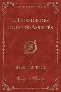 L'Hospice Des Enfants-Assistés (Classic Reprint)