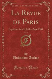 La Revue de Paris, Vol. 4: SeptiÃ¨me AnnÃ©e; Juillet-AoÃ»t 1900 (Classic Reprint)