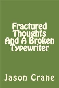 Fractured Thoughts And A Broken Typewriter