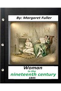 Woman in the Nineteenth Century (1845) by Margaret Fuller