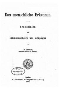 Das menschliche erkennen, Grundlinien der Erkenntnisstheorie und Metaphysik