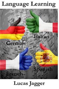 Language Learning: Learn Any Language - 4 Manuscripts: Learn Spanish, Italian, French, German