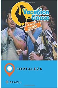 Vacation Goose Travel Guide Fortaleza Brazil