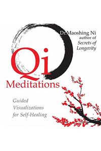 Qi Meditations: Guided Visualizations for Self-Healing