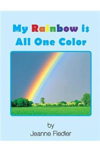 My Rainbow is All One Color