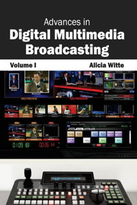 Advances in Digital Multimedia Broadcasting: Volume I