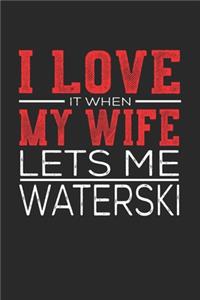 I Love It When My Wife Lets Me Waterski