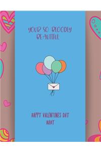 Your So Bloodly Beautiful. Happy Valentines Day Baby
