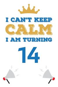 I Can't Keep Calm I Am Turning 14
