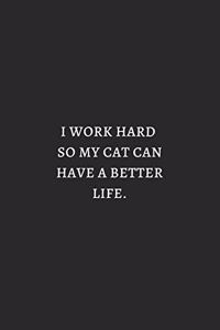 I Work Hard So My Cat Can Have Better Life White