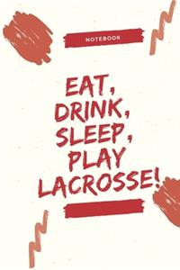 Eat, Drink, Sleep, Play Lacrosse!