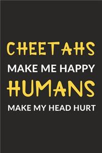 Cheetahs Make Me Happy Humans Make My Head Hurt