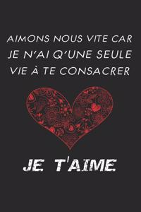 Aimons Nous Vite Car Je N'ai Qu'une Seule Vie à Te Consacrer