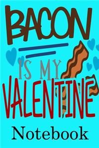 Bacon is My Valentine Notebook