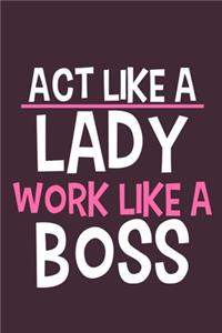 Act Like A Lady Work Like A Boss