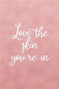 Love The Skin You're In