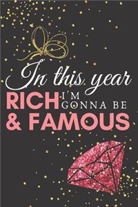 In this year I'm gonna be rich & famous.