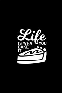 Life is what you bake it Kitchen Pun Notebook [Lined] [6x9] [110 pages]