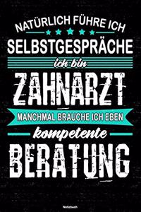 Natürlich führe ich Selbstgespräche ich bin Zahnarzt manchmal brauche ich eben kompetente Beratung Notizbuch