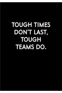 Tough Times Don't Last, Tough Teams Do