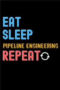 Eat, Sleep, pipeline engineering, Repeat Notebook - pipeline engineering Funny Gift