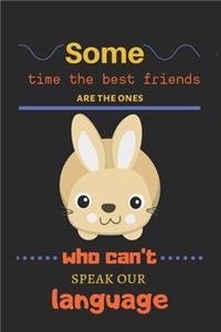 Some time the best friends are the ones who can't speak our language
