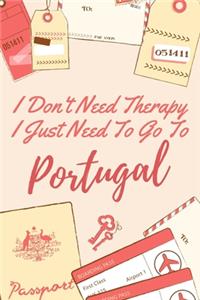 I Don't Need Therapy I Just Need To Go To Portugal
