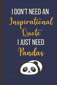 I Don't Need An Inspirational Quote I Just Need Pandas: Inspirational Animal Notebook/ Journal 120 Pages (6"x 9")