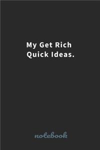 My Get Rich Quick Ideas.
