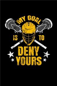 Lacrosse My Goal Is To Deny Yours Journal Notebook
