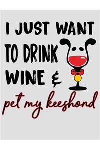 I Just Want to Drink Wine & Pet My Keeshond