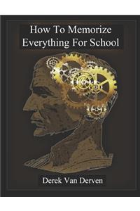 How to Memorize Everything for School