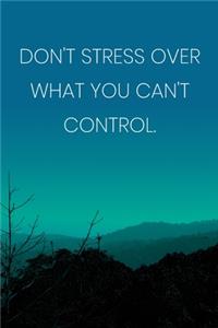 Inspirational Quote Notebook - 'Don't Stress Over What You Can't Control.' - Inspirational Journal to Write in - Inspirational Quote Diary