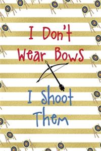 I Don't Wear Bows I Shoot Them