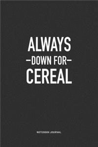 Always Down For Cereal