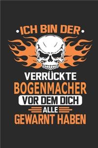 Ich bin der verrückte Bogenmacher vor dem dich alle gewarnt haben