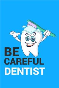 Be Careful Dentist