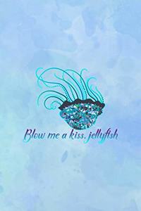 Blow Me A Kiss, Jellyfish