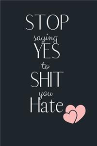 STOP SAYING YES TO SHIT you hate