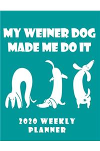 My Weiner Dog Made Me Do It 2020 Weekly Planner