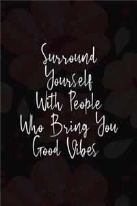 Surround Yourself With People Who Bring You Good Vibes