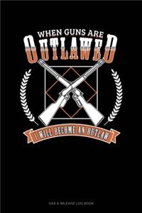 When Guns Are Outlawed I Will Become An Outlaw