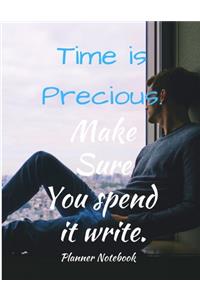 Time is Precious. Make Sure You spend it write. Planner Notebook