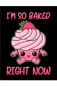 I'm So Baked Right Now