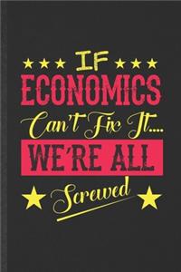 If Economics Can't Fix It We're All Screwed