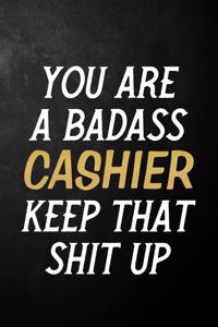 You Are A Badass Cashier Keep That Shit Up