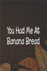 You Had Me At Banana Bread