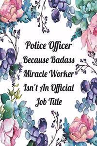 Police Officer Because Badass Miracle Worker Isn't An Official Job Title