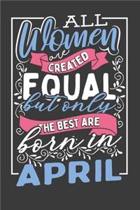 All Women Are Created Equal But Only The Best Are Born In April