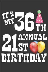 Its My 36th Annual 21st Birthday Notebook